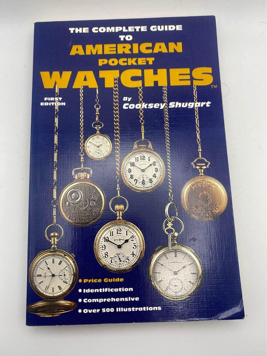 The Complete Guide to American Pocket Watches by Cooksey Shugart Paperback 1981