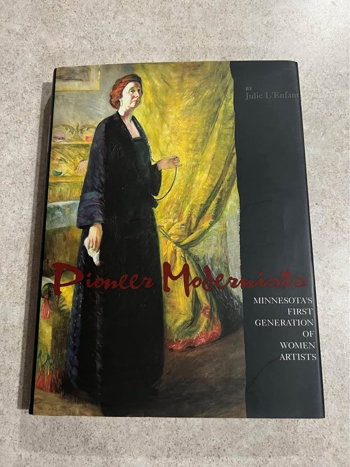Pioneer Modernists Minnesotas First Generation of Women Artists Julie L'Enfant Hardcover Book 2011