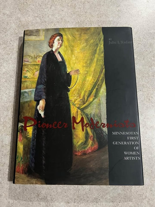 Pioneer Modernists Minnesotas First Generation of Women Artists Julie L'Enfant Hardcover Book 2011