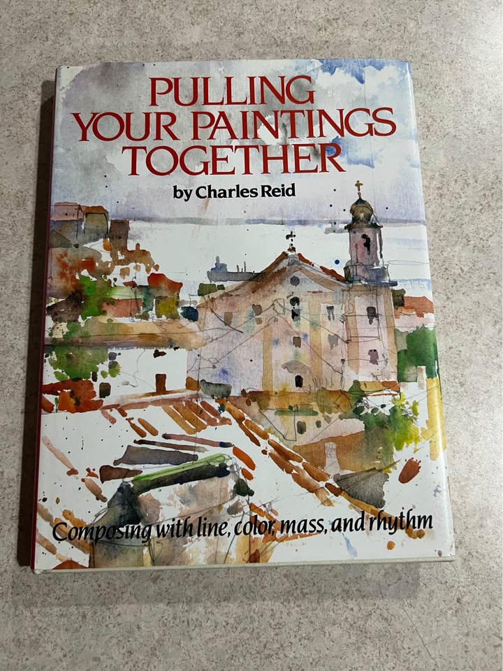 Pulling Your Paintings Together by Charles Reid Hardcover Book 1985